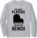 The Best Players Are On Bench Piano Player Pianist Long Sleeve Apparel Clean Design 4