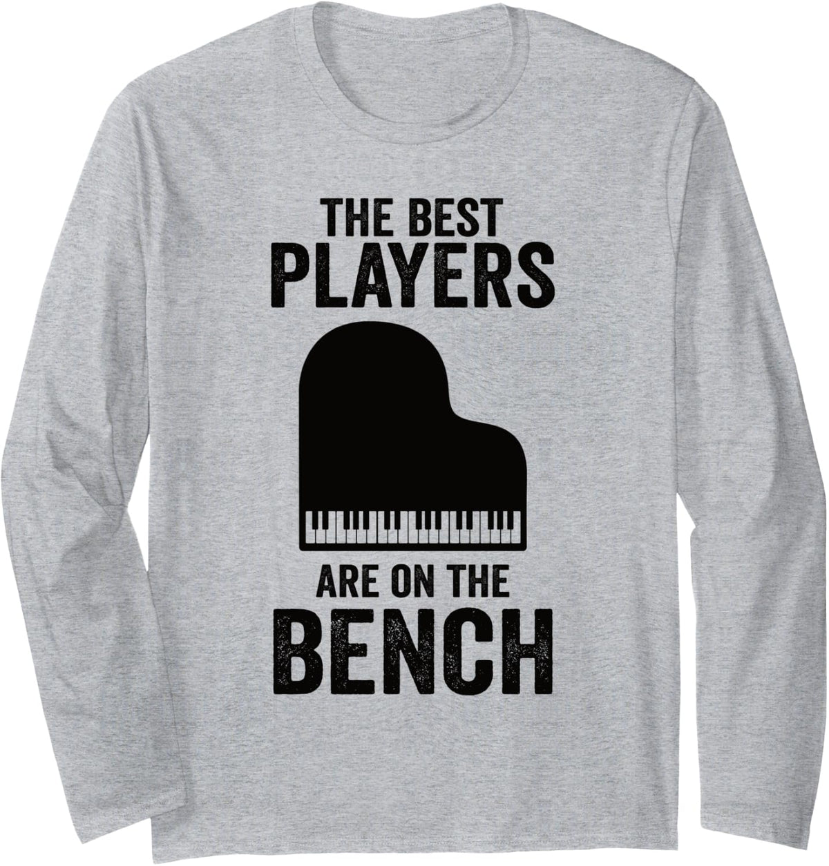 The Best Players Are On Bench Piano Player Pianist Long Sleeve Apparel Clean Design 4