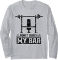 Don T Touch My Bar Workout Benchpress Gym Bench Press Long Sleeve Apparel Everyday Wear 2