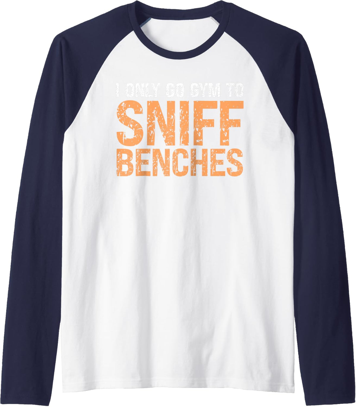 I Go Gym To Sniff Benches Funny Embarrassing Workout Raglan Baseball Tee T Shirt Clean Design