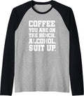 Coffee You Are On The Bench Alcohol Suit Up Adult Humor Raglan Baseball Tee T Shirt Premium Print