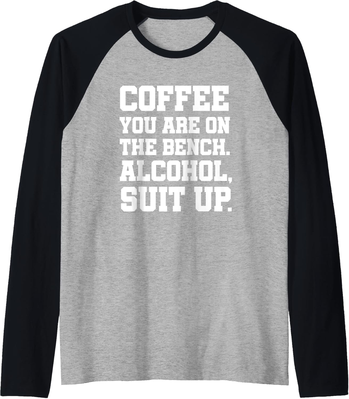 Coffee You Are On The Bench Alcohol Suit Up Adult Humor Raglan Baseball Tee T Shirt Premium Print