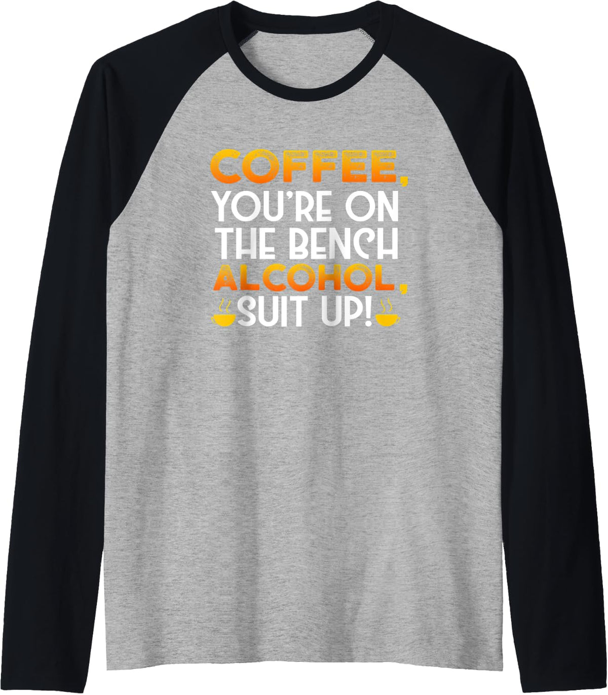 Coffee Youre On The Bench Alcohol Suit Up I Drinking Raglan Baseball Tee T Shirt Clean Design