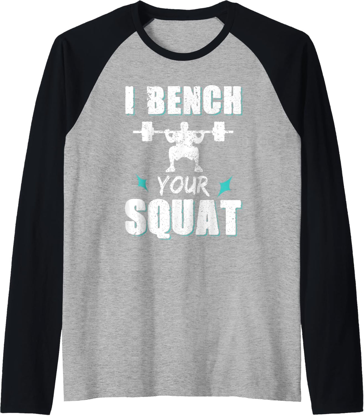 I Bench Your Squat Funny Gym And Workout Fitness Lover Men Raglan Baseball Tee T Shirt Everyday Wear