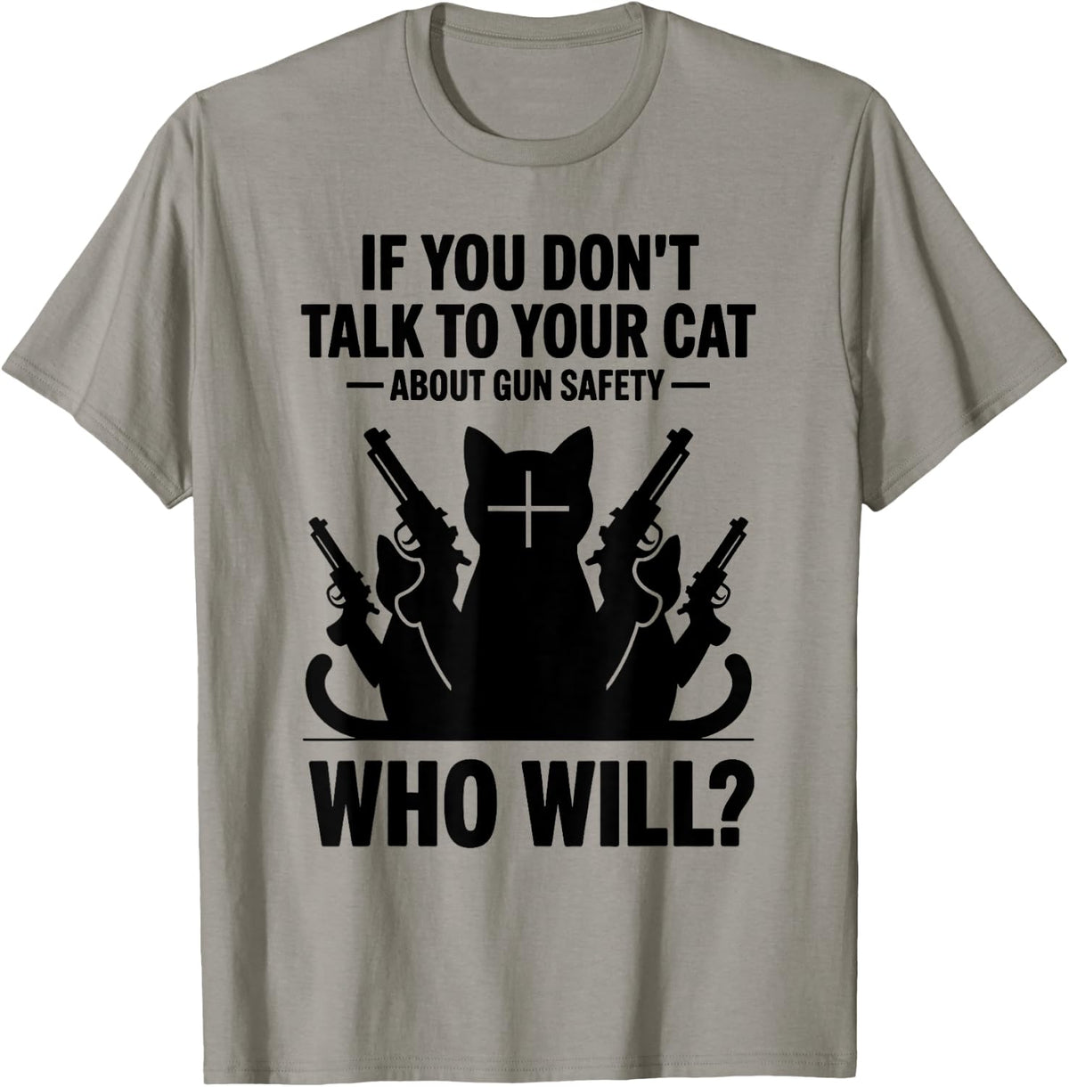 If You Don T Talk To Your Cat About Gun Safety Who Will Shirt For Men Women T Shirt Gift Ready 3