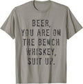 Beer You Are On The Bench Whiskey Suit Up Apparel US Trend