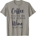 Coffee You Re On The Bench Wine Suit Up Saying Apparel Premium Print