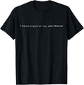Funny Saying Meme Tee I Have A Gun In My Waistband T Shirt Premium Print
