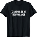 I D Rather Be At The Gun Range Apparel Clean Design