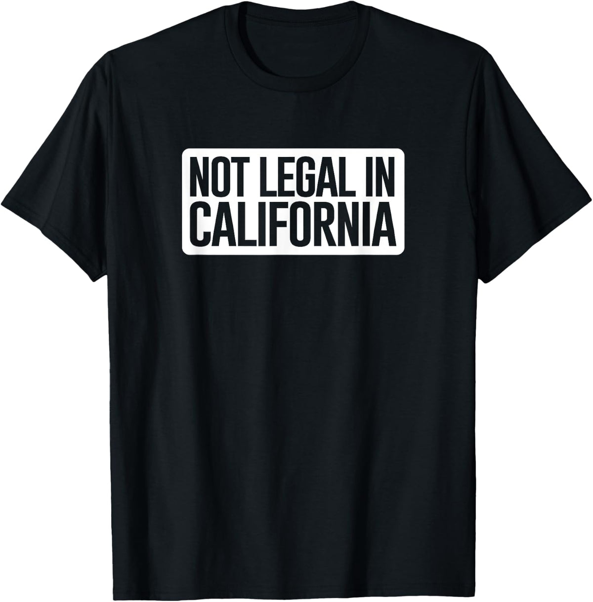 Not Legal In California Funny Ak 47 And Ar 15 Gun T Shirt T Shirt Gift Ready
