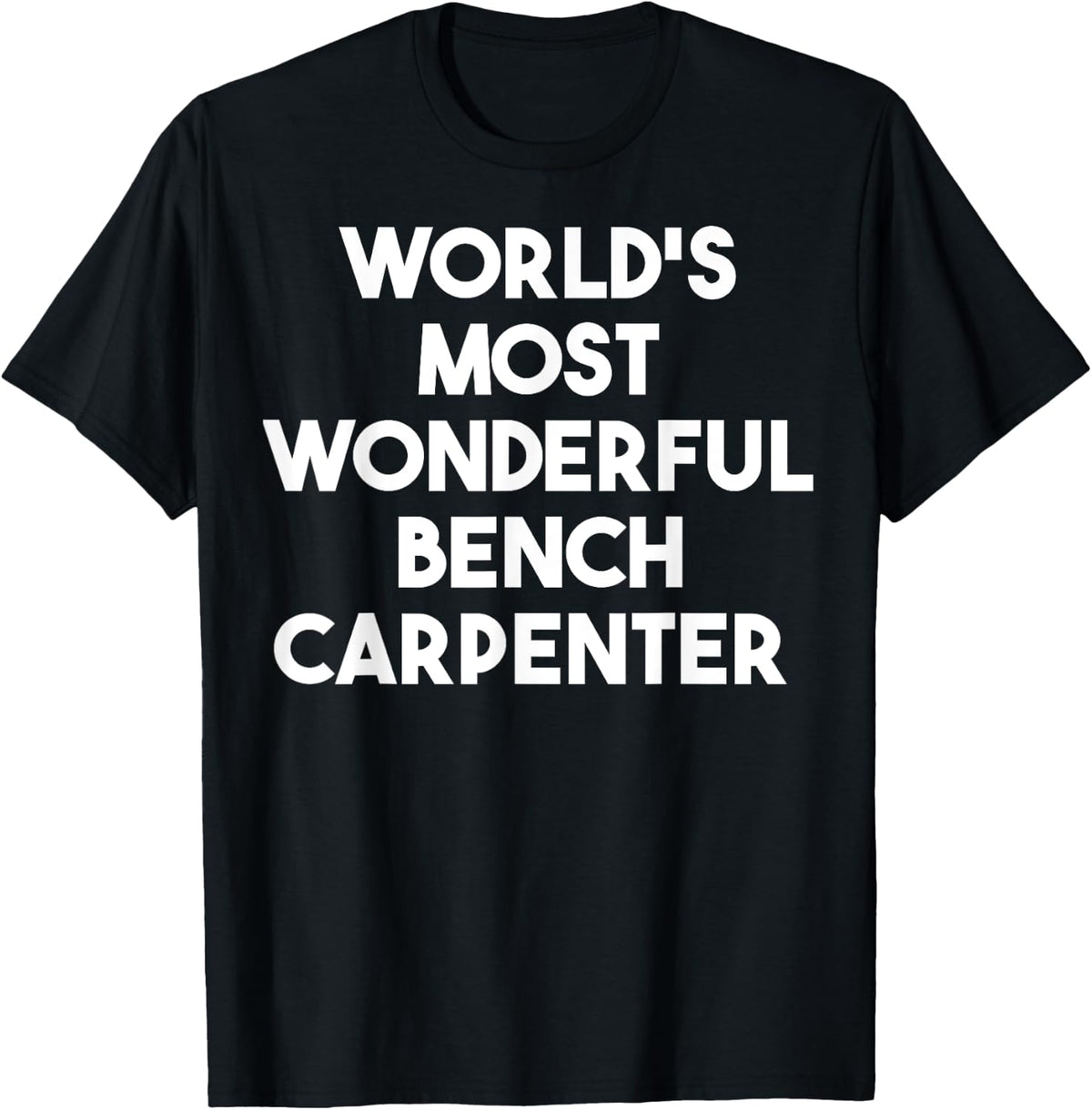 World S Most Wonderful Bench Carpenter Funny Apparel Clean Design