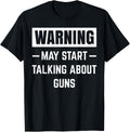 Warning May Start Talking About Guns Collector Gunsmithing Apparel Gift Ready 2