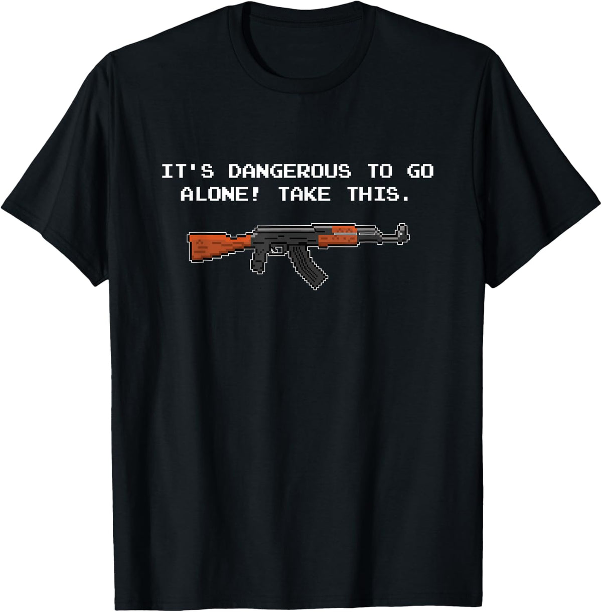 It S Dangerous To Go Alone Without Your Ak Shirt T Shirt Minimal Style