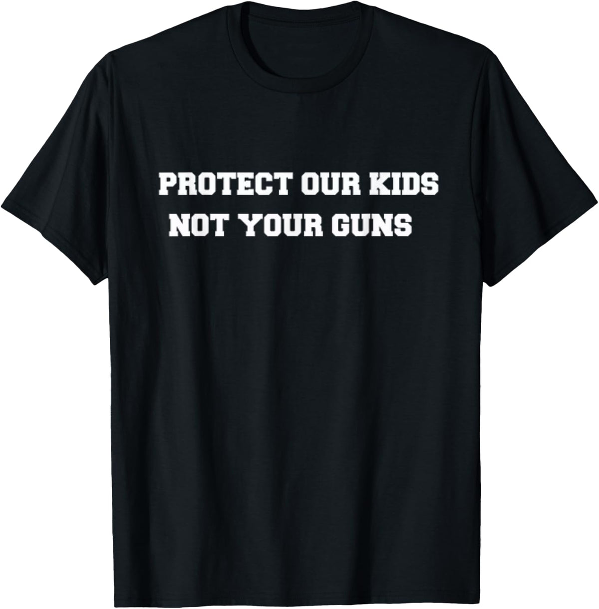 Protect Our Kids Not Your Guns Tee Shirt T Shirt Gift Ready