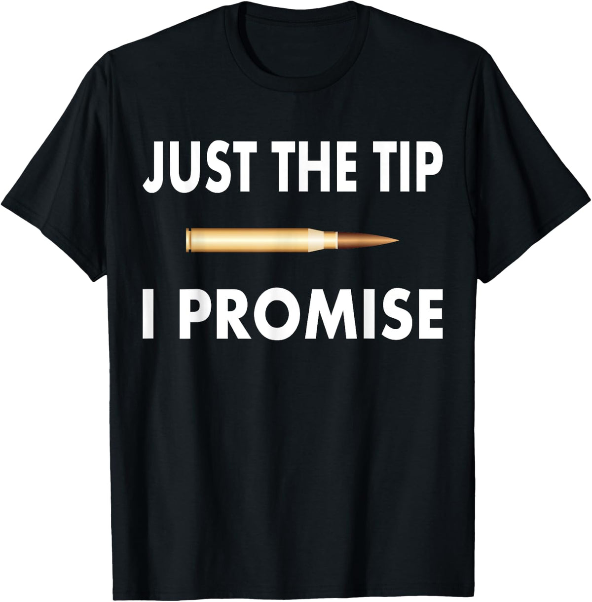 Just The Tip I Promise Shirt Love Guns T Shirt Clean Design