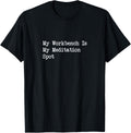 My Workbench Is Meditation Spot Funny Woodworking Quote Apparel Clean Design