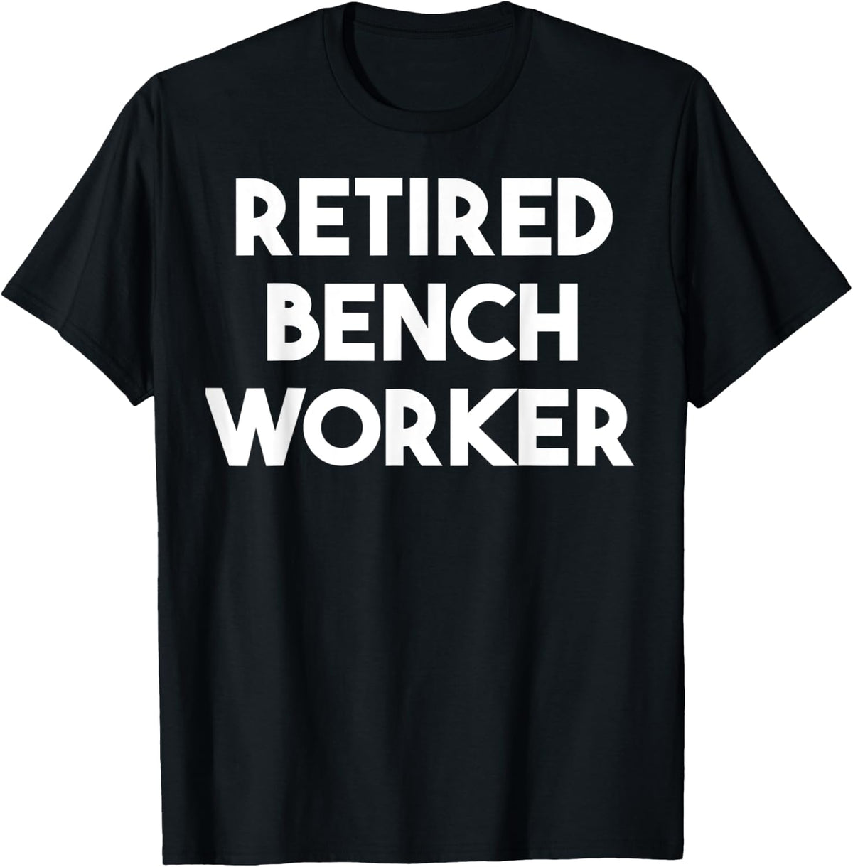 Retired Bench Worker Apparel Clean Design 2