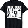 I Don U2019t Need Therapy Just A New Gun 2nd Amendment Apparel Everyday Wear
