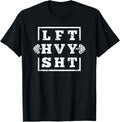 Funny Lift Heavy Shit Weightlifting Apparel Clean Design