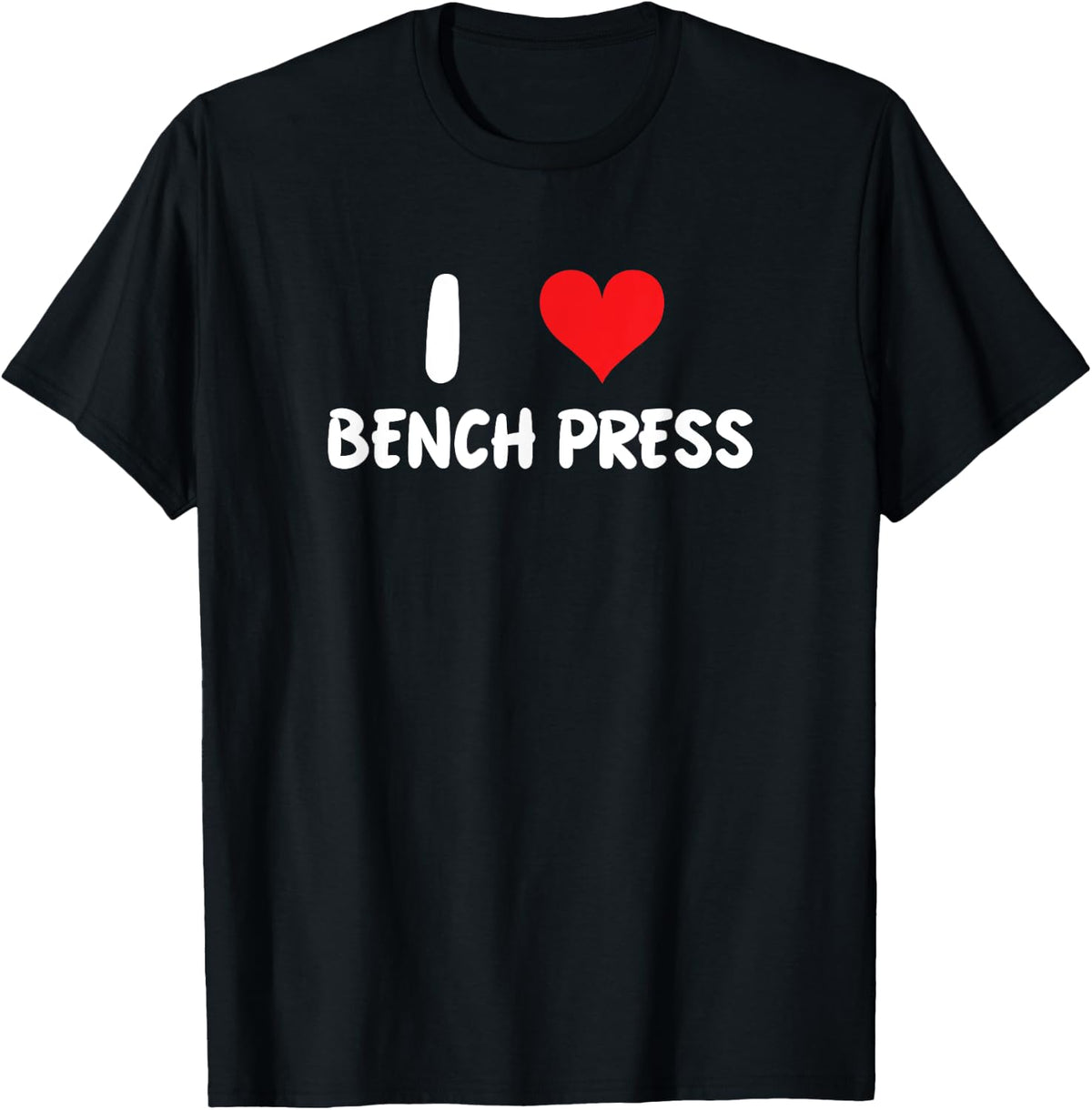 I Love Bench Press Heart Gym Workout Weight Lifting Apparel Everyday Wear