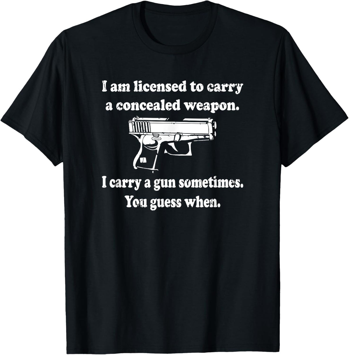 Licensed To Carry Gun Guess When Concealed Weapon Shirt T Shirt Clean Design