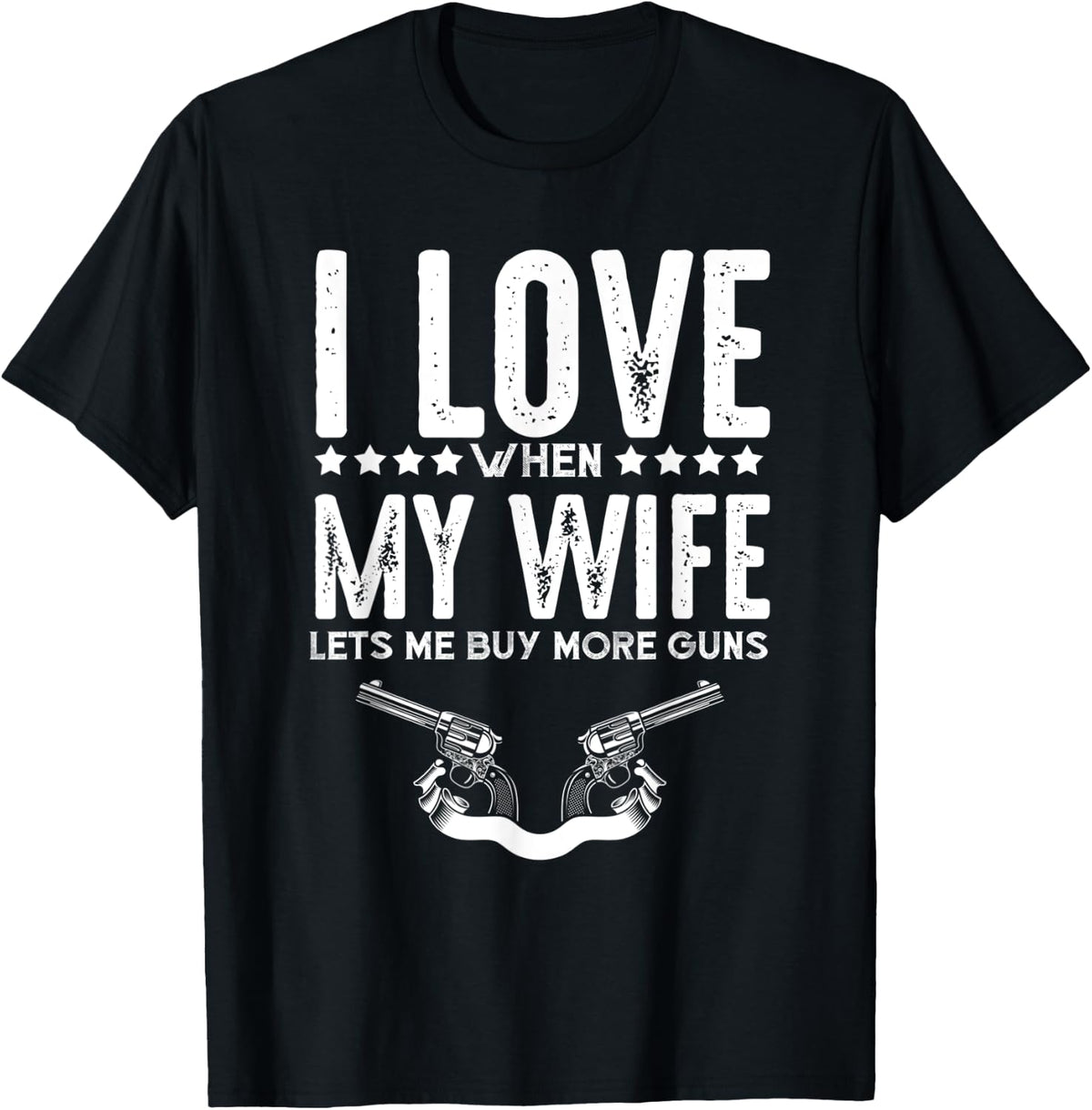 I Love My Wife When She Lets Me Buy More Guns Apparel Minimal Style
