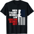 When Tyranny Becomes Law Rebellion Duty Guns Veteran Apparel Everyday Wear