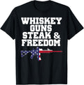 Whiskey Guns Steak And Freedom T Shirt Patriotic Shirts Women Men T Shirt Gift Ready