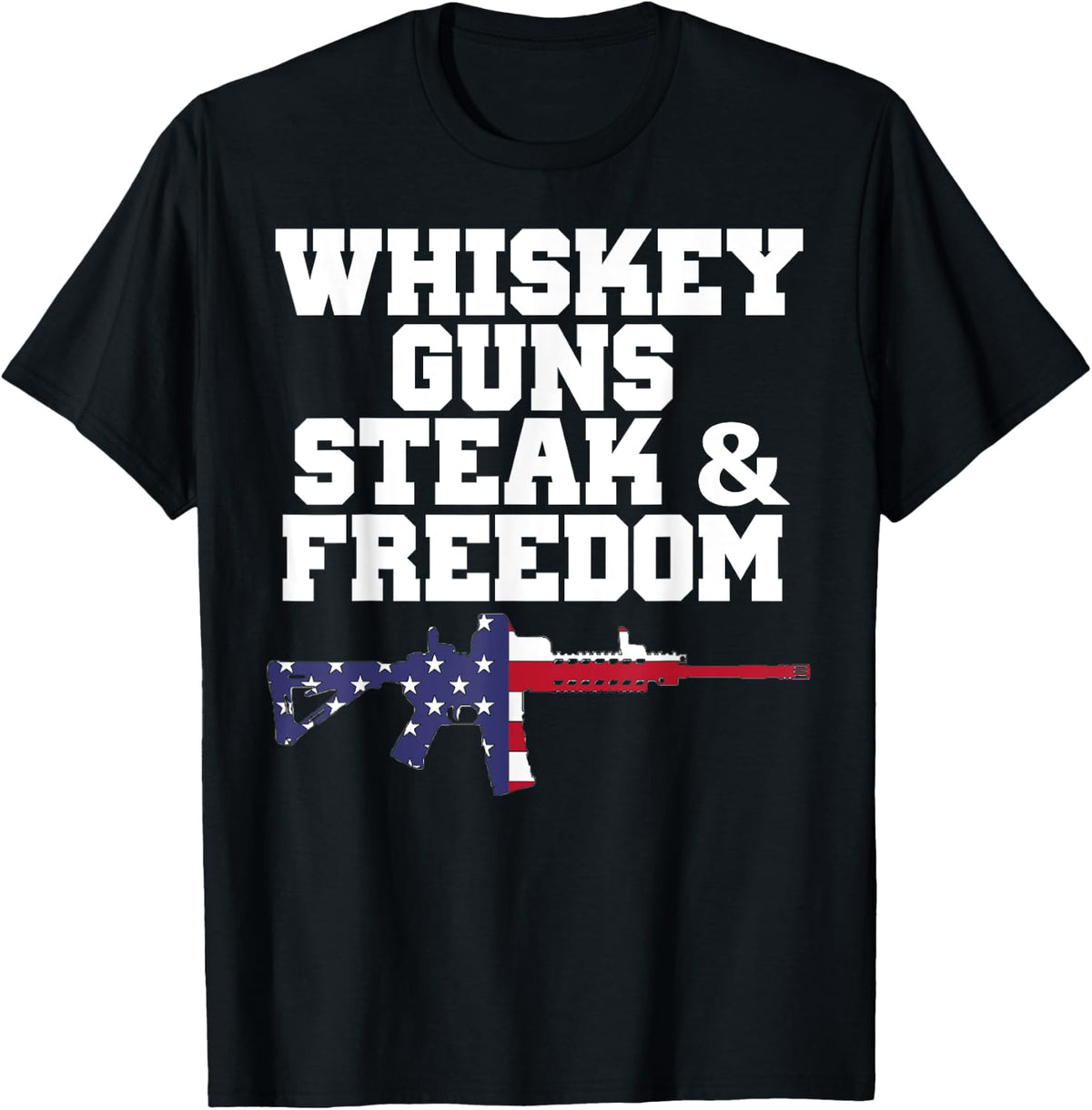 Whiskey Guns Steak And Freedom T Shirt Patriotic Shirts Women Men T Shirt Gift Ready