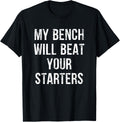 My Bench Will Beat Your Starters Apparel Clean Design