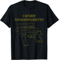 I Study Triggernometry Gun Owner Lover Apparel Gift Ready