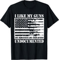 I Like My Guns Democrats Their Voters Undocumented Apparel Gift Ready 2