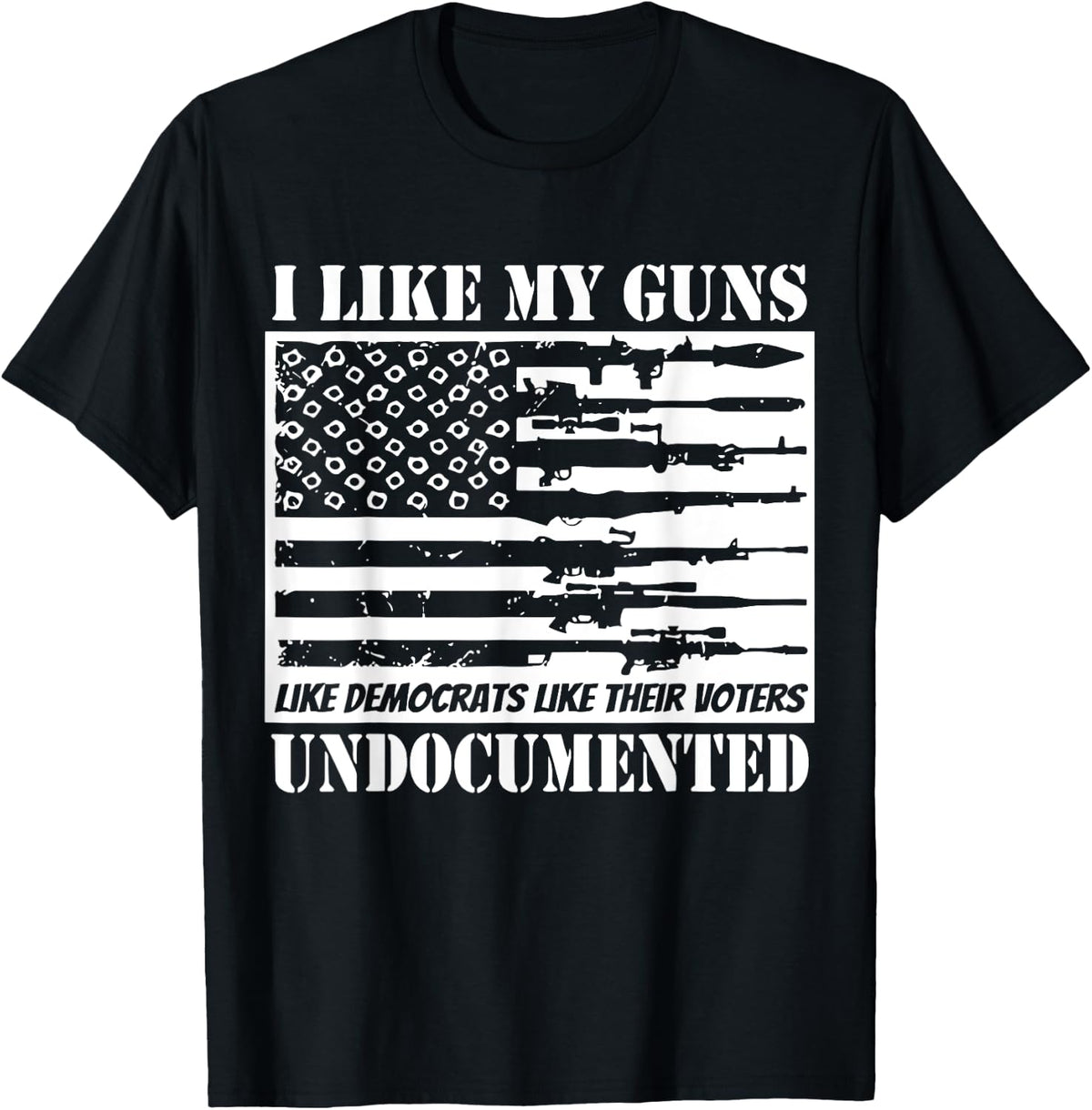 I Like My Guns Democrats Their Voters Undocumented Apparel Gift Ready 2