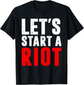 Let S Start A Riot T Shirt T Shirt Premium Print