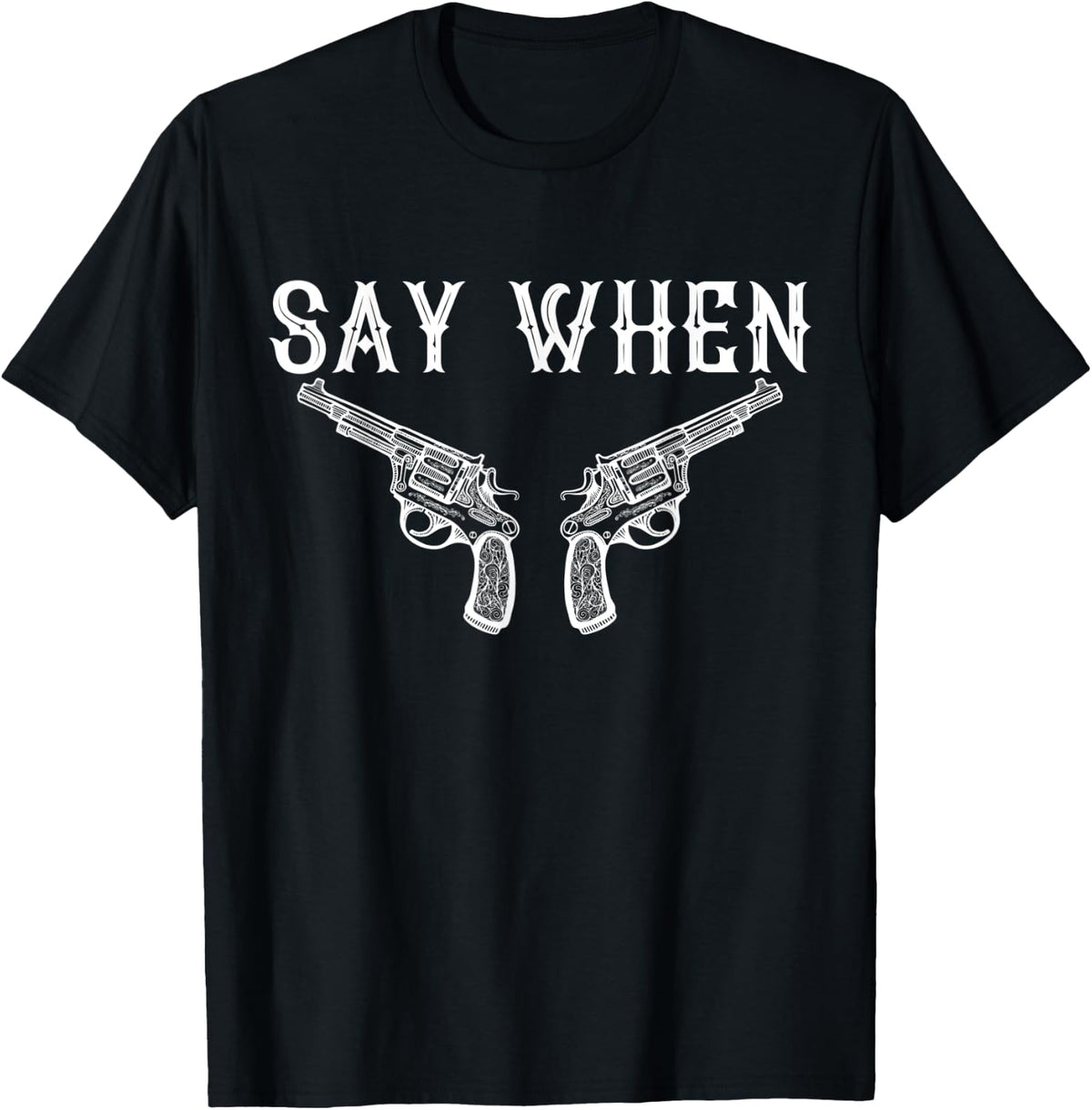 Say When Pro 2nd Amendment Gun Anti Control Gift Apparel Everyday Wear