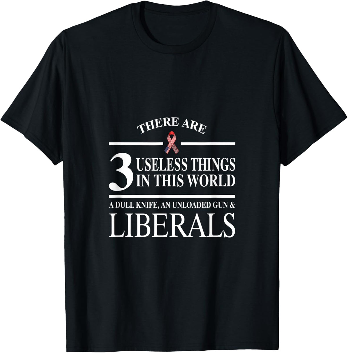 3 Useless In This World Dull Knife Unloaded Gun Liberals Apparel Gift Ready 2