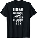 Liberal Gun Owner Yea I M A So Firearms Lover Apparel Clean Design