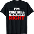 Personalized Men I'm Michael I'm Always Right Funny Michael