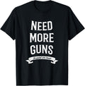 Need More Guns T Shirt Funny In We Trust T Shirt Premium Print