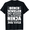 Bench Jeweler Only Because Full Time Multitasking Ninja Apparel Everyday Wear