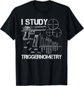 I Study Triggernometry Gun Apparel Gift Ready