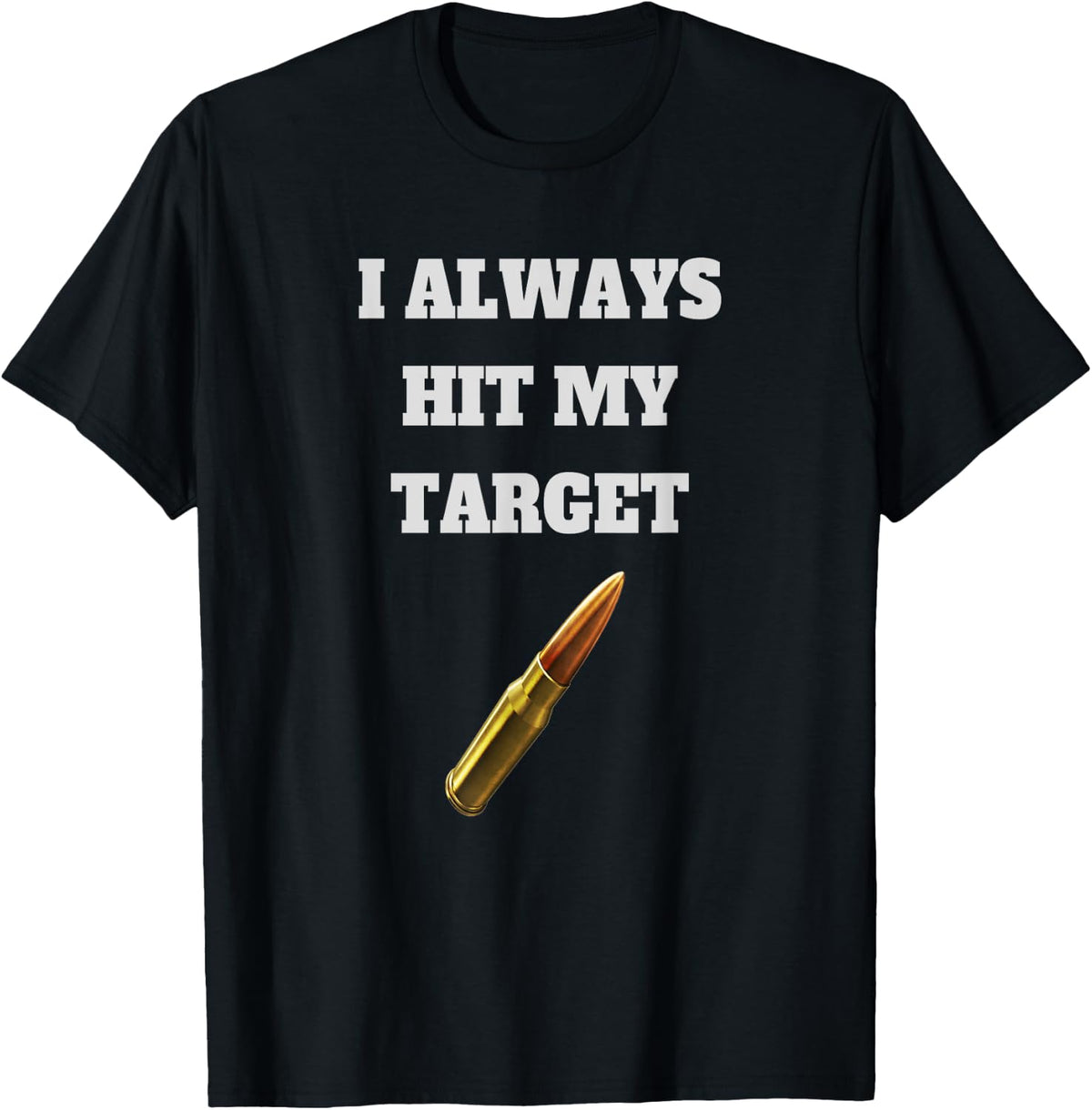 Gun T Shirt I Always Hit My Target Cool Weapon T Shirt Clean Design