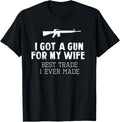 I Got A Gun For My Wife Best Trade Ever Made Funny T Shirt T Shirt Everyday Wear