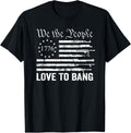 We The People Love To Bang 2nd Amendment Funny Gun Owner Apparel Minimal Style