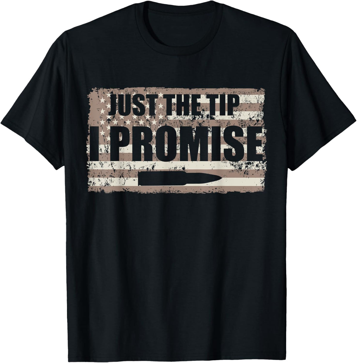 Just The Tip I Promise Us Flag Pro Guns 2nd Amendment Apparel Everyday Wear