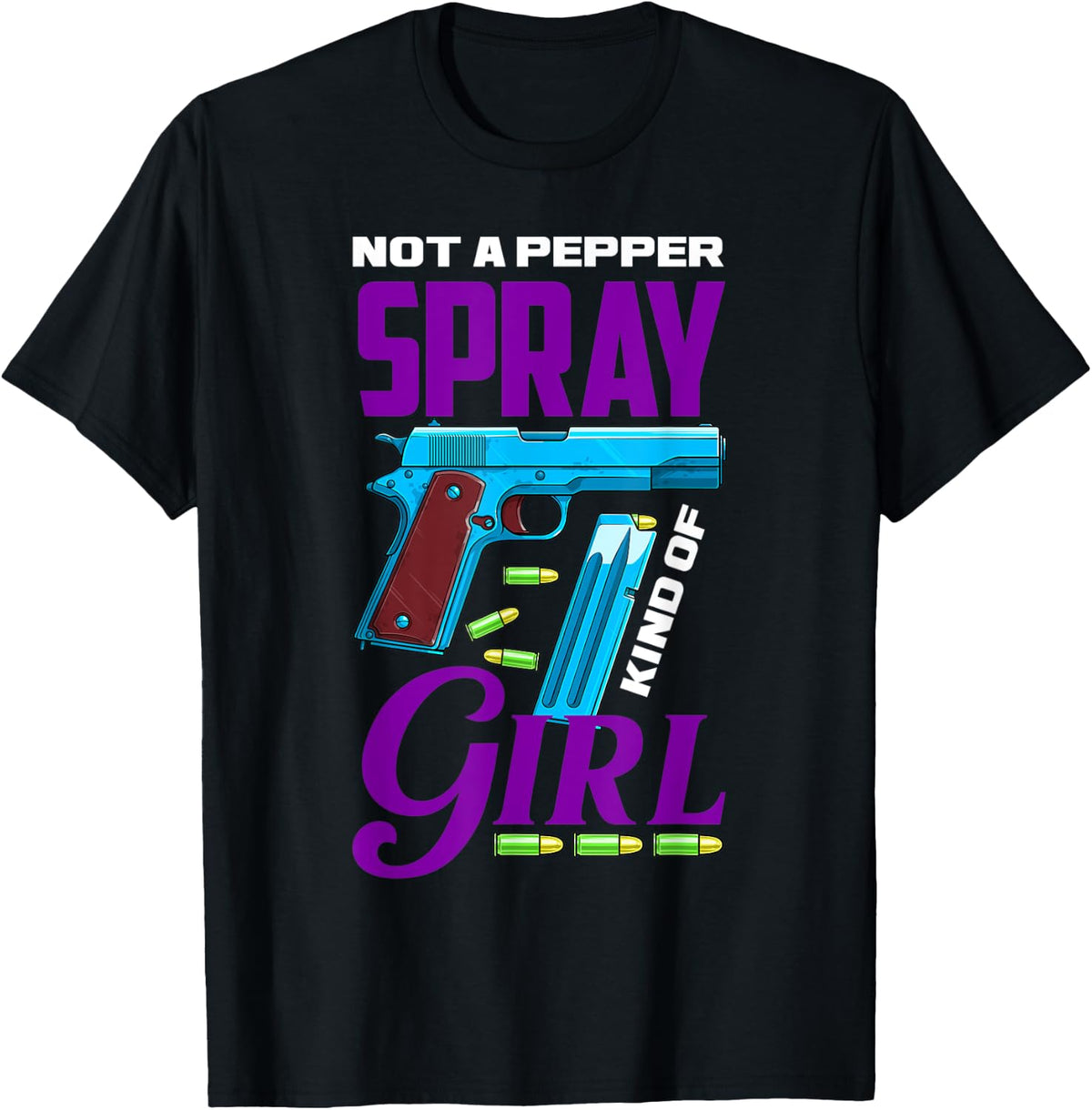 Not A Pepper Spray Kind Of Girl Funny Gun Lover Apparel Clean Design
