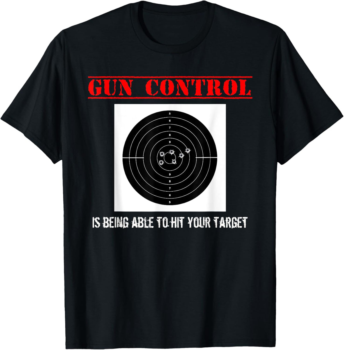 Gun Control Funny T Shirt T Shirt Everyday Wear