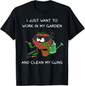 I Just Want To Work In My Garden And Clean Guns Apparel Clean Design
