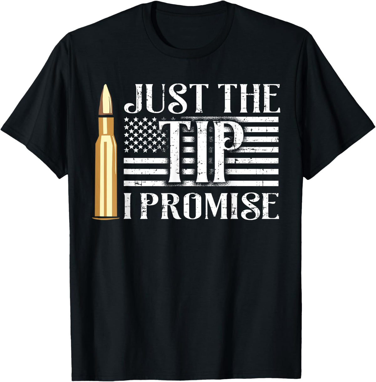 Just The Tip I Promise Usa Flag Gun Bullet Women Men Apparel Gift Ready