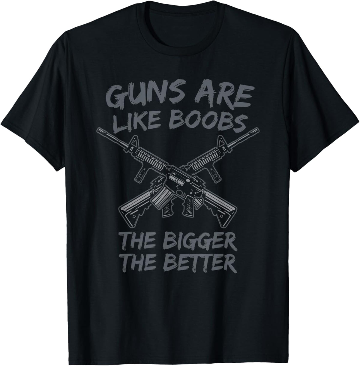 Guns Are Like Boobs Bigger The Better Funny Mens Gun Owner Apparel Gift Ready